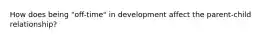 How does being "off-time" in development affect the parent-child relationship?