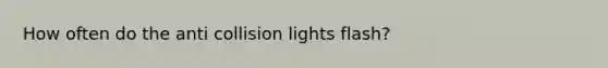 How often do the anti collision lights flash?