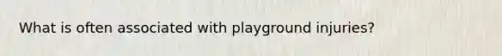 What is often associated with playground injuries?