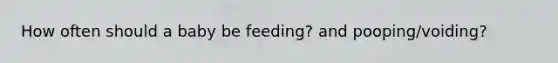 How often should a baby be feeding? and pooping/voiding?