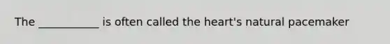 The ___________ is often called the heart's natural pacemaker