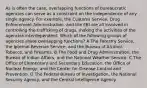 As is often the case, overlapping functions of bureaucratic agencies can serve as a constraint on the independence of any single agency. For example, the Customs Service, Drug Enforcement Administration, and the FBI are all involved in controlling the trafficking of drugs, making the activities of the agencies interdependent. Which of the following groups of agencies share overlapping functions? A The Forestry Service, the Ipternal Revenue Service, and the Bureau of Alcohol, Tobacco, and Firearms. B The Food and Drug Administration, the Bureau of Indian Affairs, and the National Weather Service. C The Office of Elementary and Secondary Education, the Office of Nuclear Energy, and the Center for Disease Control and Prevention. D The Federal Bureau of Investigation, the National Security Agency, and the Central Intelligence Agency.