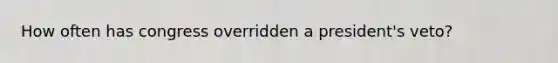 How often has congress overridden a president's veto?