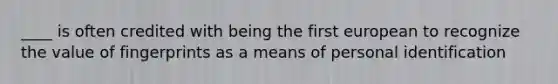 ____ is often credited with being the first european to recognize the value of fingerprints as a means of personal identification
