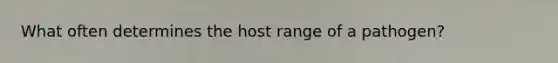 What often determines the host range of a pathogen?