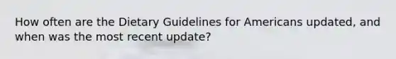 ​How often are the Dietary Guidelines for Americans updated, and when was the most recent update?