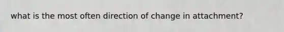 what is the most often direction of change in attachment?