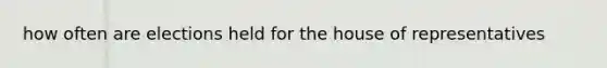 how often are elections held for the house of representatives
