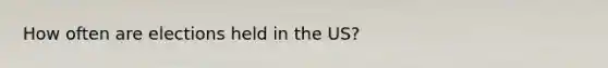 How often are elections held in the US?