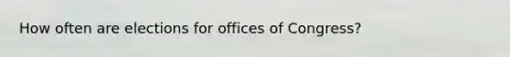 How often are elections for offices of Congress?