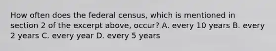 How often does the federal census, which is mentioned in section 2 of the excerpt above, occur? A. every 10 years B. every 2 years C. every year D. every 5 years