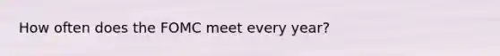 How often does the FOMC meet every year?