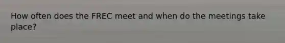 How often does the FREC meet and when do the meetings take place?