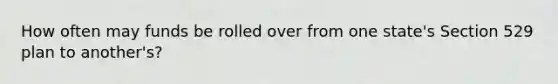 How often may funds be rolled over from one state's Section 529 plan to another's?