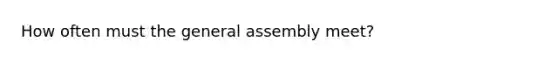 How often must the general assembly meet?