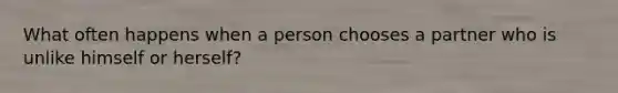 What often happens when a person chooses a partner who is unlike himself or herself?