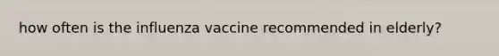 how often is the influenza vaccine recommended in elderly?