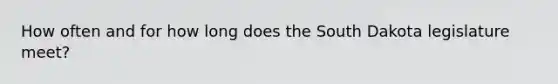 How often and for how long does the South Dakota legislature meet?