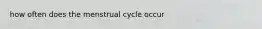 how often does the menstrual cycle occur