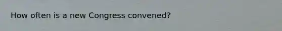 How often is a new Congress convened?