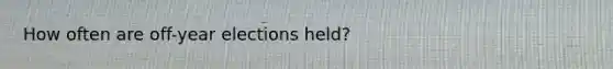 How often are off-year elections held?