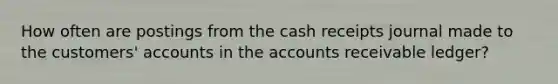 How often are postings from the cash receipts journal made to the customers' accounts in the accounts receivable ledger?