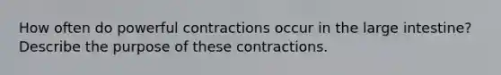 How often do powerful contractions occur in the large intestine? Describe the purpose of these contractions.