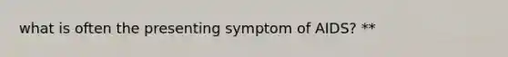 what is often the presenting symptom of AIDS? **