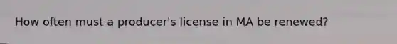 How often must a producer's license in MA be renewed?