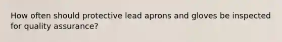 How often should protective lead aprons and gloves be inspected for quality assurance?