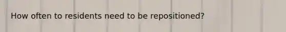 How often to residents need to be repositioned?