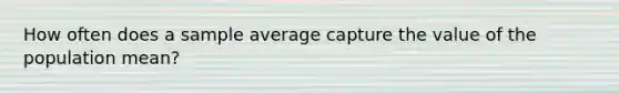 How often does a sample average capture the value of the population mean?