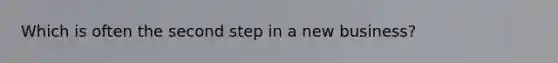Which is often the second step in a new business?