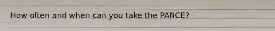 How often and when can you take the PANCE?