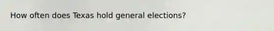 How often does Texas hold general elections?