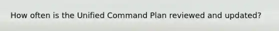 How often is the Unified Command Plan reviewed and updated?