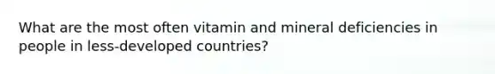 What are the most often vitamin and mineral deficiencies in people in less-developed countries?