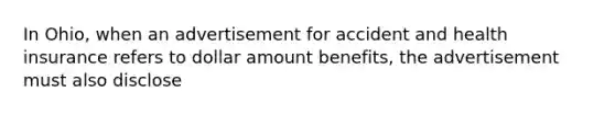 In Ohio, when an advertisement for accident and health insurance refers to dollar amount benefits, the advertisement must also disclose