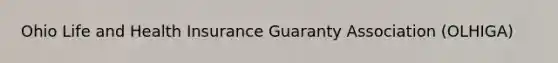 Ohio Life and Health Insurance Guaranty Association (OLHIGA)