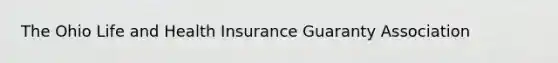 The Ohio Life and Health Insurance Guaranty Association