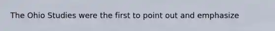 The Ohio Studies were the first to point out and emphasize