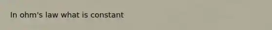 In ohm's law what is constant