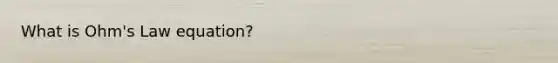 What is Ohm's Law equation?