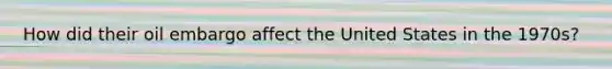 How did their oil embargo affect the United States in the 1970s?
