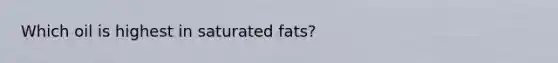 Which oil is highest in saturated fats?