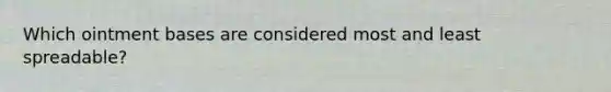 Which ointment bases are considered most and least spreadable?