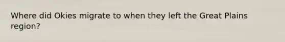 Where did Okies migrate to when they left the Great Plains region?