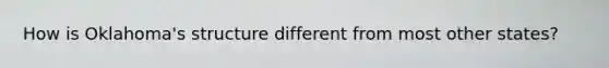 How is Oklahoma's structure different from most other states?
