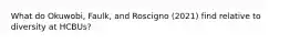 What do Okuwobi, Faulk, and Roscigno (2021) find relative to diversity at HCBUs?