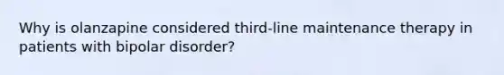 Why is olanzapine considered third-line maintenance therapy in patients with bipolar disorder?